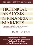 Technical Analysis of the Financial Markets: A Comprehensive Guide to Trading Methods and Applications
