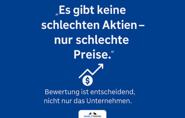 Börsenweisheiten: Es gibt keine schlechten Aktien – nur schlechte Preise.