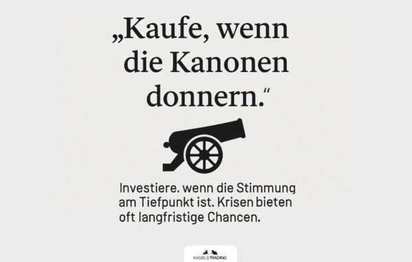 Börsenweisheiten Kaufe, wenn die Kanonen donnern. 